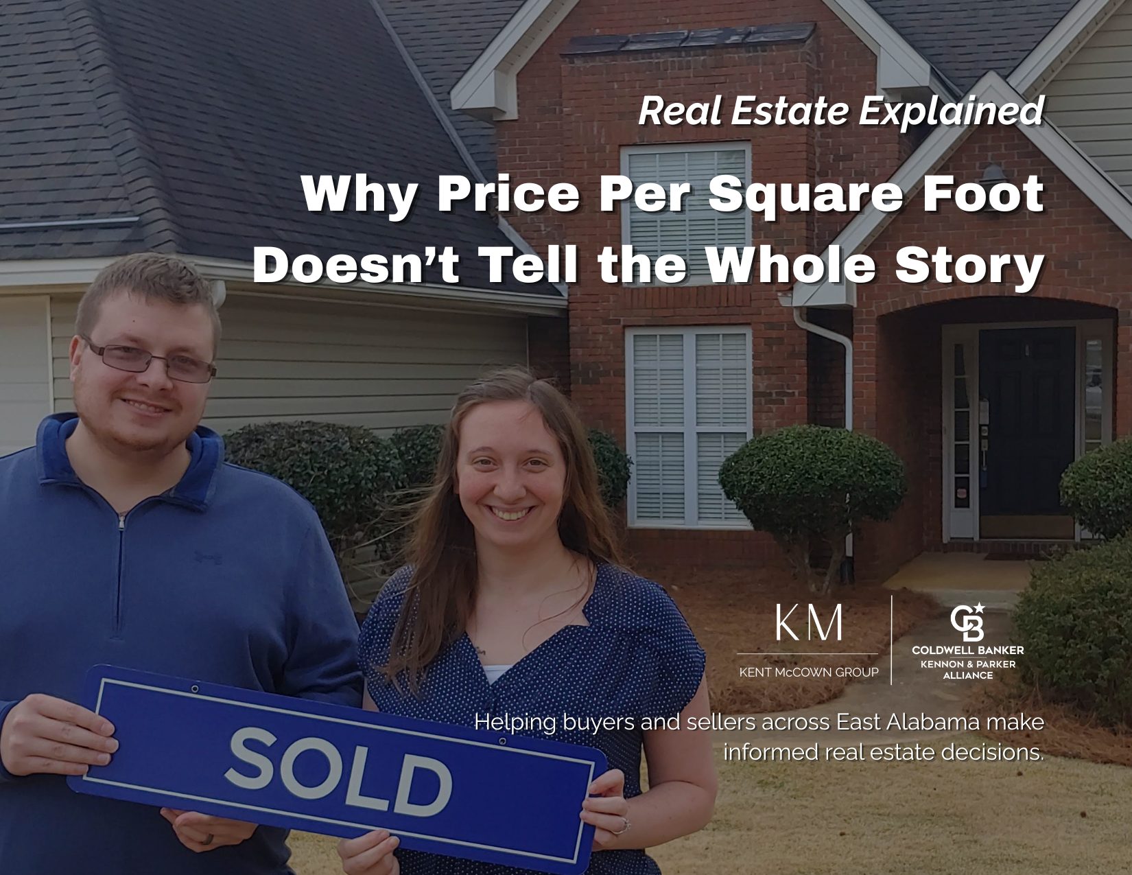 Cover image for the Kent McCown Group's Real Estate Explained blog series titled "The Truth About Price Per Square Foot." Two happy homebuyers stand in front of their newly purchased brick home holding a blue "SOLD" sign. The article explains why price per square foot is only one factor in determining a home's value and why buyers and sellers in Auburn, Opelika, and the surrounding East Alabama communities should consider location, condition, updates, and comparable sales when pricing a home.
