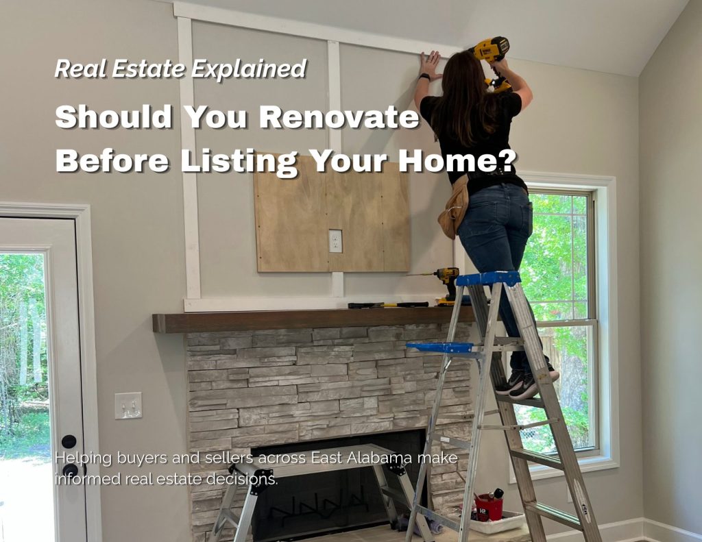 Graphic for the Kent McCown Group's Real Estate Explained series featuring REALTOR® Corrie Green standing on a ladder while installing decorative trim above a stone fireplace using a power drill. The text reads, "Should You Renovate Before Listing Your Home?" Kent McCown Group branding appears alongside the message, "Helping buyers and sellers across East Alabama make informed real estate decisions," introducing an educational blog about deciding which home improvements are worth making before selling.