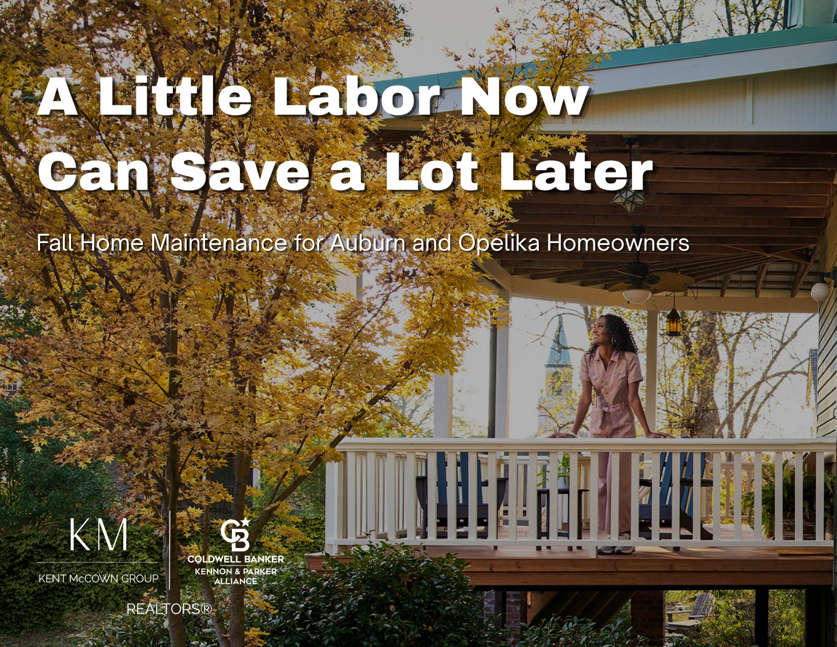 A woman stands on a covered front porch surrounded by golden fall foliage. Text reads, “A Little Labor Now Can Save a Lot Later: Fall Home Maintenance for Auburn and Opelika Homeowners,” with Kent McCown Group and Coldwell Banker Kennon & Parker Alliance logos.